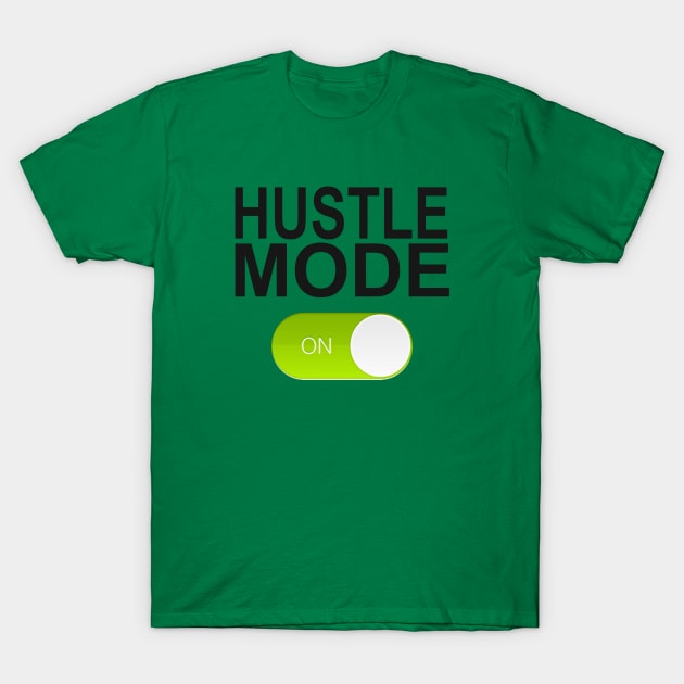 HUSTLE MODE ON T-Shirt by Totallytees55